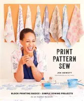 Drucken, Mustern, Nähen: Blockdruck-Grundlagen + einfache Nähprojekte für eine inspirierte Garderobe - Print, Pattern, Sew: Block-Printing Basics + Simple Sewing Projects for an Inspired Wardrobe