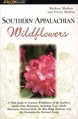 Wildblumen der südlichen Appalachen: Ein Feldführer zu den häufigsten Wildblumen der südlichen Appalachen, einschließlich Great Smoky Mountains National - Southern Appalachian Wildflowers: A Field Guide to Common Wildflowers of the Southern Appalachian Mountains, Including Great Smoky Mountains National