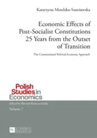 Economic Effects of Post-Socialist Constitutions 25 Years from the Outset of Transition; The Constitutional Political Economy Approach