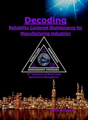 Entschlüsselung des zuverlässigkeitsorientierten Instandhaltungsprozesses in der Fertigungsindustrie: 10th Discipline on World Class Maintenance Management - Decoding Reliability-Centered Maintenance Process for Manufacturing Industries: 10th Discipline on World Class Maintenance Management