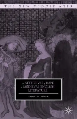 Das Nachleben von Vergewaltigungen in der englischen Literatur des Mittelalters - The Afterlives of Rape in Medieval English Literature