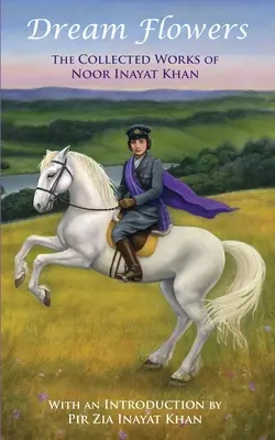Traumblumen: Die gesammelten Werke von Noor Inayat Khan mit einer Einführung von Pir Zia Inayat Khan - Dream Flowers: The Collected Works of Noor Inayat Khan with an Introduction by Pir Zia Inayat Khan
