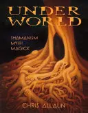 Unterwelt: Schamanismus, Mythos und Magie - Underworld: Shamanism, Myth & magick