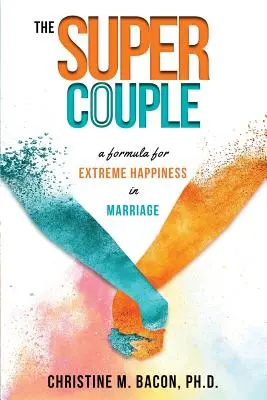 Das Superpärchen: Eine Formel für extremes Glück in der Ehe - The Super Couple: A Formula for Extreme Happiness in Marriage