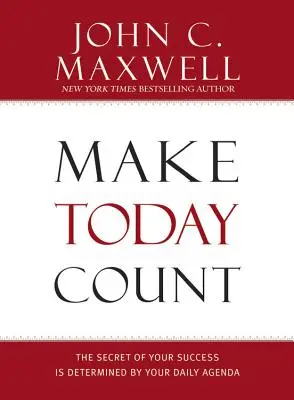 Machen Sie den heutigen Tag zum Tag: Das Geheimnis Ihres Erfolges wird durch Ihre tägliche Agenda bestimmt - Make Today Count: The Secret of Your Success Is Determined by Your Daily Agenda