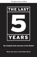 Die letzten fünf Jahre (die Applause Libretto Bibliothek): Das komplette Buch und die Texte des Musicals * the Applause Libretto Library - The Last Five Years (the Applause Libretto Library): The Complete Book and Lyrics of the Musical * the Applause Libretto Library