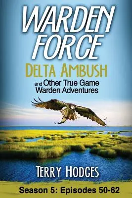 Warden Force: Delta Ambush und andere Wahre-Wildhüter-Abenteuer: Episoden 50-62 - Warden Force: Delta Ambush and Other True Game Warden Adventures: Episodes 50-62