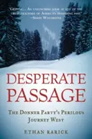 Verzweifelte Passage: Die gefahrvolle Reise der Donner Party nach Westen - Desperate Passage: The Donner Party's Perilous Journey West