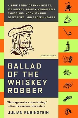 Ballade vom Whiskey-Räuber: Eine wahre Geschichte von Banküberfällen, Eishockey, transsilvanischem Pelzschmuggel, Detektiven mit Nebenjob und gebrochenen Herzen - Ballad of the Whiskey Robber: A True Story of Bank Heists, Ice Hockey, Transylvanian Pelt Smuggling, Moonlighting Detectives, and Broken Hearts