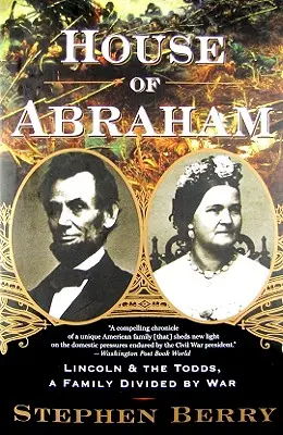 Das Haus von Abraham: Lincoln und die Todds, eine durch den Krieg gespaltene Familie - House of Abraham: Lincoln and the Todds, a Family Divided by War