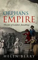 Waisenkinder des Empire: Das Schicksal der Londoner Findelkinder - Orphans of Empire: The Fate of London's Foundlings