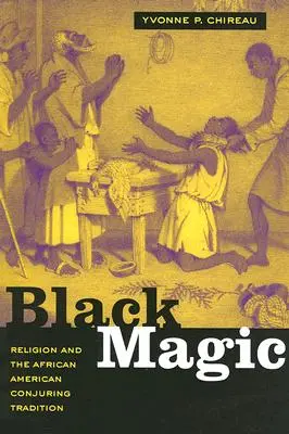 Schwarze Magie: Religion und die afroamerikanische Beschwörungstradition - Black Magic: Religion and the African American Conjuring Tradition