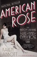 American Rose: Eine entblößte Nation: Das Leben und die Zeiten von Gypsy Rose Lee - American Rose: A Nation Laid Bare: The Life and Times of Gypsy Rose Lee