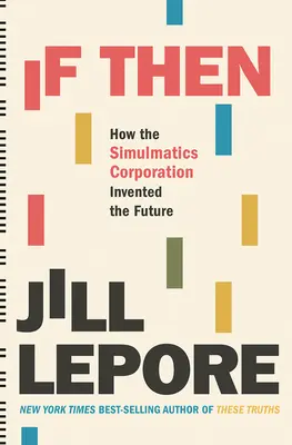 If Then: Wie die Simulmatics Corporation die Zukunft erfand - If Then: How the Simulmatics Corporation Invented the Future