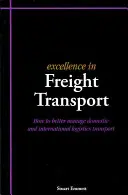 Exzellenz im Güterverkehr - Wie man den nationalen und internationalen Logistikverkehr besser managt - Excellence in Freight Transport - How to Better Manage Domestic and International Logistics Transport