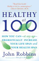 Gesund mit 100: Die wissenschaftlich bewiesenen Geheimnisse der gesündesten und am längsten lebenden Menschen der Welt - Healthy at 100: The Scientifically Proven Secrets of the World's Healthiest and Longest-Lived Peoples