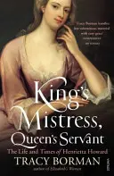 Die Mätresse des Königs, die Dienerin der Königin - Das Leben und die Zeiten von Henrietta Howard - King's Mistress, Queen's Servant - The Life and Times of Henrietta Howard