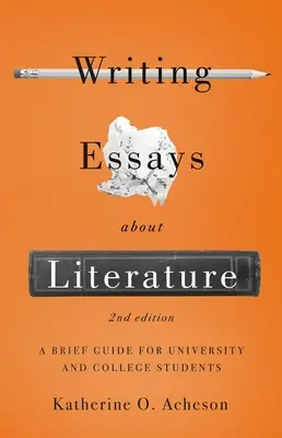 Essays über Literatur schreiben: Ein kurzer Leitfaden für Universitäts- und College-Studenten - Zweite Auflage - Writing Essays about Literature: A Brief Guide for University and College Students - Second Edition