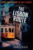 Die Lissabon-Route: Einreise und Flucht im nationalsozialistischen Europa - The Lisbon Route: Entry and Escape in Nazi Europe