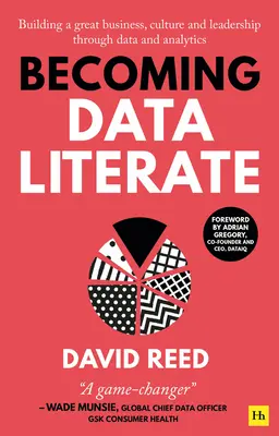 Becoming Data Literate: Aufbau eines großartigen Unternehmens, einer Kultur und Führung durch Daten und Analysen - Becoming Data Literate: Building a Great Business, Culture and Leadership Through Data and Analytics