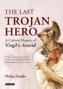 Der letzte trojanische Held: Eine Kulturgeschichte der Aeneis von Virgil - The Last Trojan Hero: A Cultural History of Virgil's Aeneid