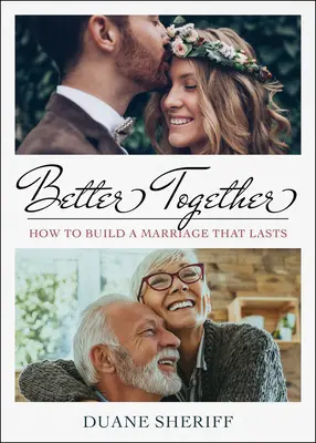 Besser zusammen: Wie man eine Ehe aufbaut, die Bestand hat - Better Together: How to Build a Marriage that Lasts