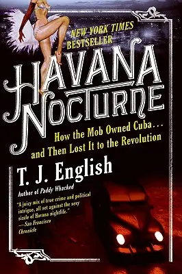 Havanna Nocturne: Wie die Mafia Kuba besaß ... und es dann an die Revolution verlor - Havana Nocturne: How the Mob Owned Cuba...and Then Lost It to the Revolution