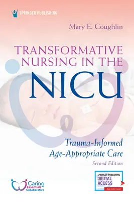 Transformative Pflege in der Notaufnahme, zweite Auflage: Trauma-Informierte, altersgemäße Pflege - Transformative Nursing in the Nicu, Second Edition: Trauma-Informed, Age-Appropriate Care