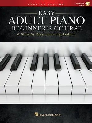 Easy Adult Piano Beginner's Course - Aktualisierte Ausgabe: Ein Schritt-für-Schritt-Lernsystem - Easy Adult Piano Beginner's Course - Updated Edition: A Step-By-Step Learning System