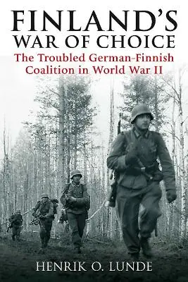 Finnlands Krieg der Wahl: Die unruhige deutsch-finnische Koalition im Zweiten Weltkrieg - Finland's War of Choice: The Troubled German-Finnish Coalition in World War II