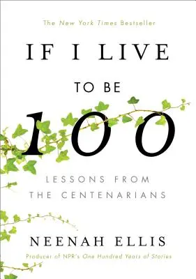 Wenn ich 100 Jahre alt werde: Lektionen der Hundertjährigen - If I Live to Be 100: Lessons from the Centenarians