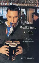 Ein Mann betritt eine Kneipe: Eine gesellige Geschichte des Bieres - Man Walks Into a Pub: A Sociable History of Beer