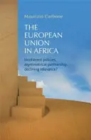 Die Europäische Union in Afrika: Inkohärente Politiken, asymmetrische Partnerschaft, abnehmende Bedeutung? - The European Union in Africa: Incoherent Policies, Asymmetrical Partnership, Declining Relevance?