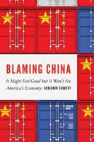 China die Schuld geben: Es mag sich gut anfühlen, aber es wird Amerikas Wirtschaft nicht retten - Blaming China: It Might Feel Good But It Won't Fix America's Economy