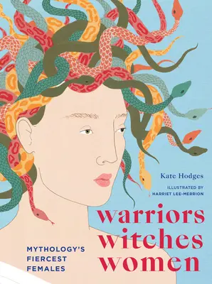 Kriegerinnen, Hexen, Frauen: Die schärfsten Frauen der Mythologie - Warriors, Witches, Women: Mythology's Fiercest Females