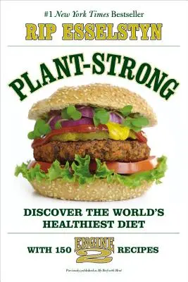 Starke Pflanzen: Entdecken Sie die gesündeste Ernährung der Welt - mit 150 Motor 2-Rezepten - Plant-Strong: Discover the World's Healthiest Diet--With 150 Engine 2 Recipes