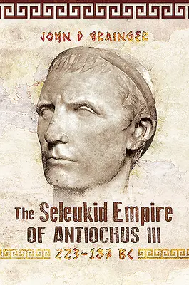 Das Seleukidenreich von Antiochus III., 223-187 v. Chr. - The Seleukid Empire of Antiochus III, 223-187 BC