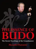 Die Essenz des Budo: Die geheimen Lehren des Großmeisters - The Essence of Budo: The Secret Teachings of the Grandmaster