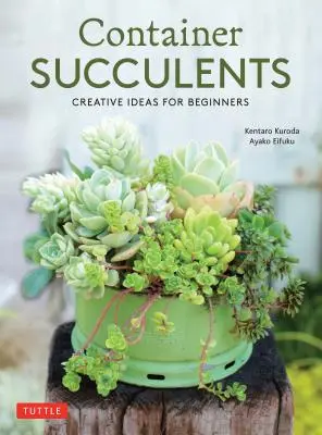 Sukkulenten im Container: Kreative Ideen für Einsteiger - Container Succulents: Creative Ideas for Beginners
