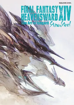 Final Fantasy XIV: Heavensward - Die Kunst von Ishgard - Stein und Stahl - - Final Fantasy XIV: Heavensward -- The Art of Ishgard -Stone and Steel-