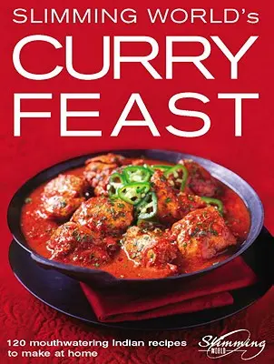 Slimming World's Curry Feast: 120 köstliche indische Rezepte für zu Hause - Slimming World's Curry Feast: 120 Mouth-Watering Indian Recipes to Make at Home