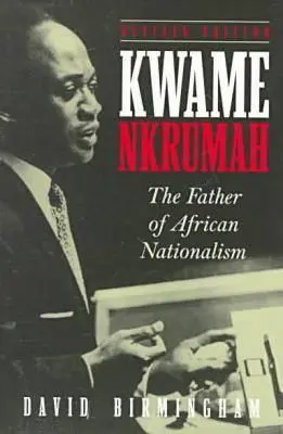 Kwame Nkrumah: Der Vater des afrikanischen Nationalismus - Kwame Nkrumah: The Father of African Nationalism
