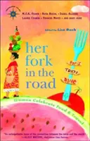 Ihre Weggabelung: Frauen zelebrieren Essen und Reisen - Her Fork in the Road: Women Celebrate Food and Travel