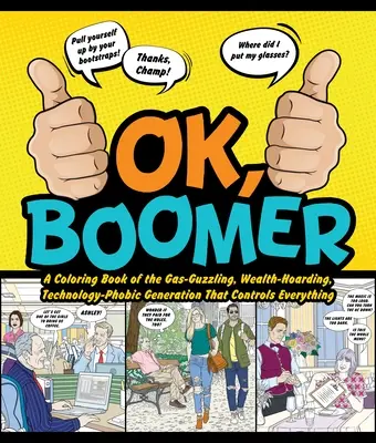 Ok Boomer: Ein Malbuch über die benzinfressende, wohlstandsverwöhnte, technologiefeindliche Generation, die alles kontrolliert - Ok Boomer: A Coloring Book of the Gas-Guzzling, Wealth-Hoarding, Technology-Phobic Generation That Controls Everything