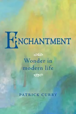 Verzauberung: Wunder im modernen Leben - Enchantment: Wonder in Modern Life