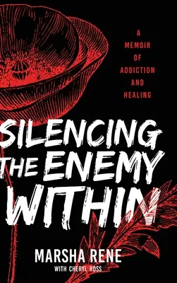 Den inneren Feind zum Schweigen bringen: Ein Memoir über Sucht und Heilung - Silencing the Enemy Within: A Memoir of Addiction and Healing