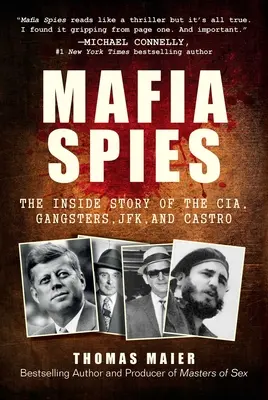 Mafia-Spione: Die Insider-Geschichte von CIA, Gangstern, JFK und Castro - Mafia Spies: The Inside Story of the Cia, Gangsters, Jfk, and Castro