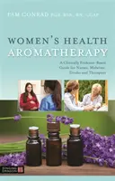 Aromatherapie für die Gesundheit von Frauen: Ein klinisch evidenzbasierter Leitfaden für Krankenschwestern, Hebammen, Doulas und Therapeuten - Women's Health Aromatherapy: A Clinically Evidence-Based Guide for Nurses, Midwives, Doulas and Therapists