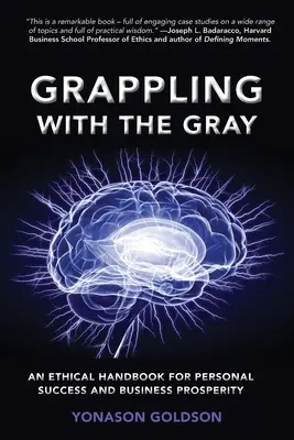Grappling With The Gray: Ein ethisches Handbuch für persönlichen Erfolg und geschäftlichen Wohlstand - Grappling With The Gray: An Ethical Handbook for Personal Success and Business Prosperity