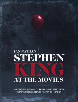 Stephen King im Kino: Eine vollständige Geschichte der Film- und Fernsehadaptionen des Meisters des Horrors - Stephen King at the Movies: A Complete History of the Film and Television Adaptations from the Master of Horror